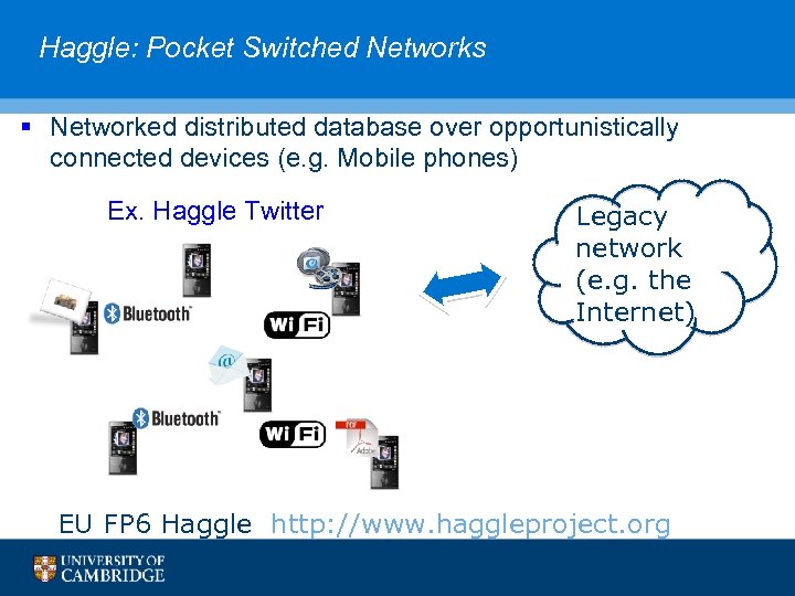 Haggle: Pocket Switched Networks § Networked distributed database over opportunistically connected devices (e. g.