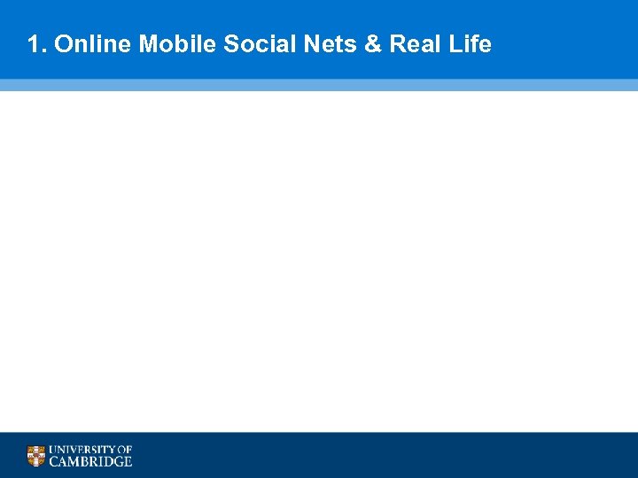 1. Online Mobile Social Nets & Real Life 