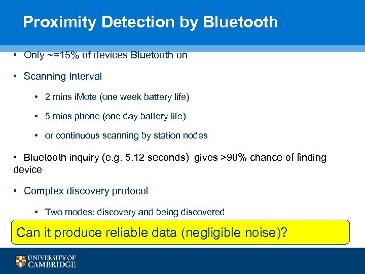 Proximity Detection by Bluetooth • Only ~=15% of devices Bluetooth on • Scanning Interval