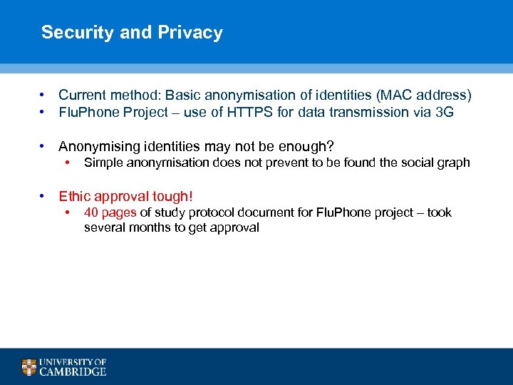 Security and Privacy • Current method: Basic anonymisation of identities (MAC address) • Flu.