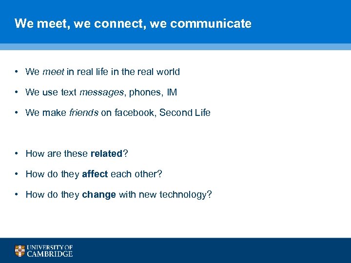 We meet, we connect, we communicate • We meet in real life in the