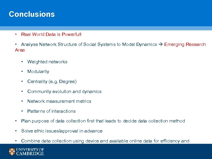 Conclusions • Real World Data is Powerful! • Analyse Network Structure of Social Systems
