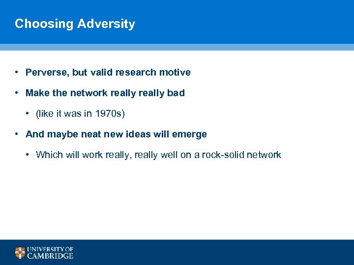 Choosing Adversity • Perverse, but valid research motive • Make the network really bad