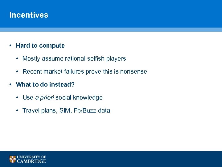 Incentives • Hard to compute • Mostly assume rational selfish players • Recent market
