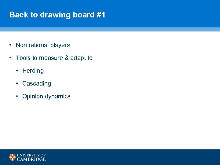 Back to drawing board #1 • Non rational players • Tools to measure &