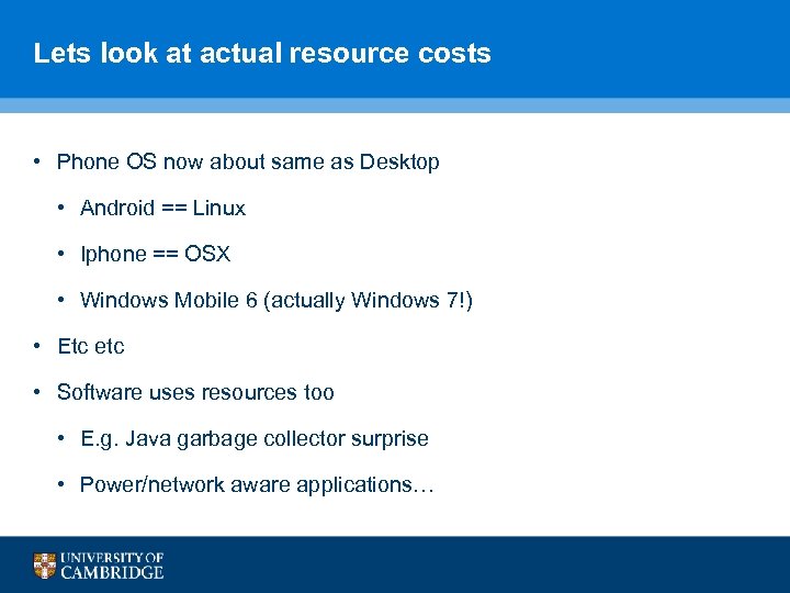 Lets look at actual resource costs • Phone OS now about same as Desktop
