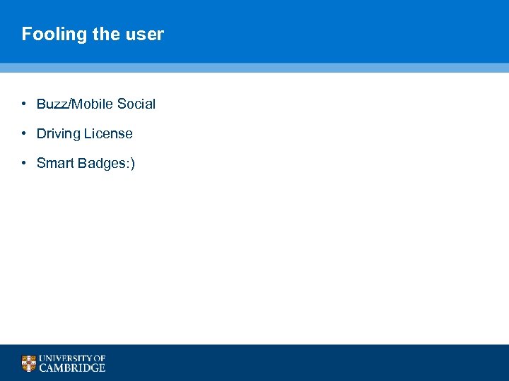 Fooling the user • Buzz/Mobile Social • Driving License • Smart Badges: ) 