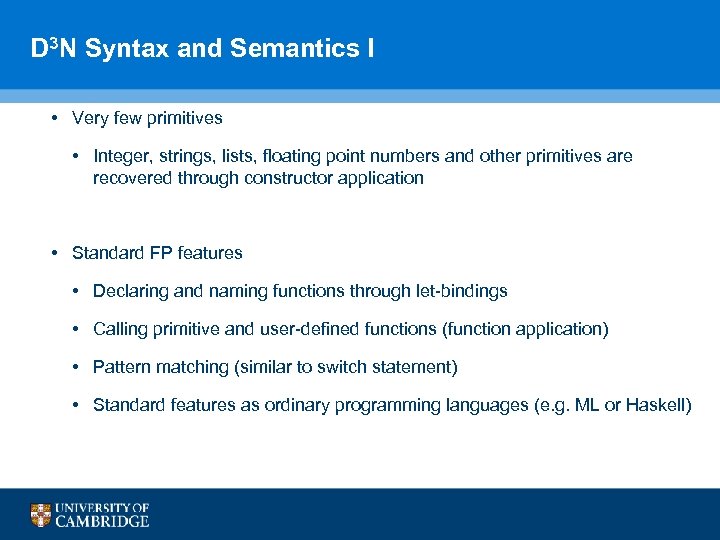 D 3 N Syntax and Semantics I • Very few primitives • Integer, strings,