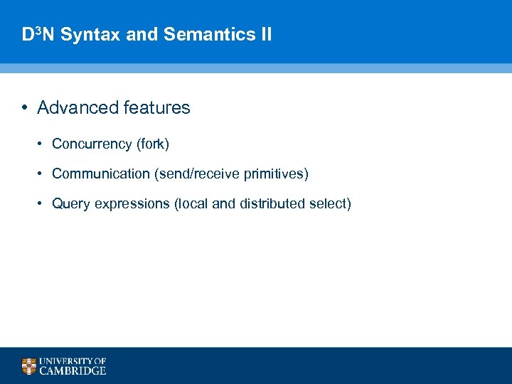 D 3 N Syntax and Semantics II • Advanced features • Concurrency (fork) •