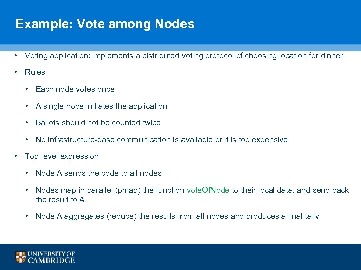 Example: Vote among Nodes • Voting application: implements a distributed voting protocol of choosing