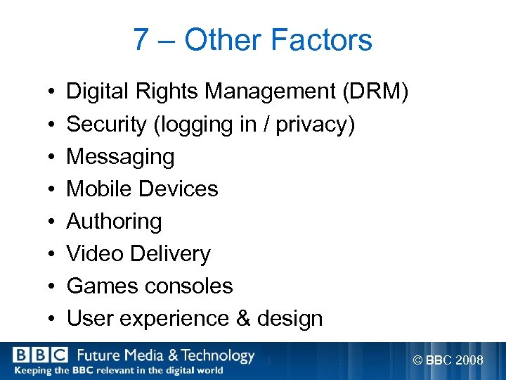 7 – Other Factors • • Digital Rights Management (DRM) Security (logging in /