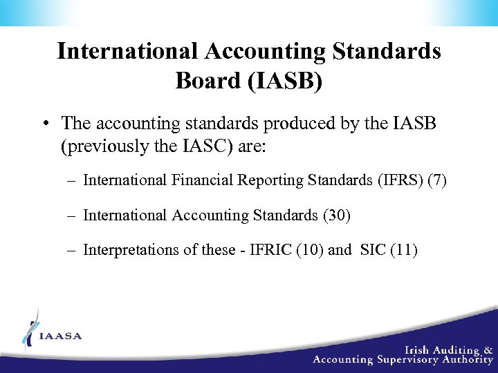 International Accounting Standards Board (IASB) • The accounting standards produced by the IASB (previously