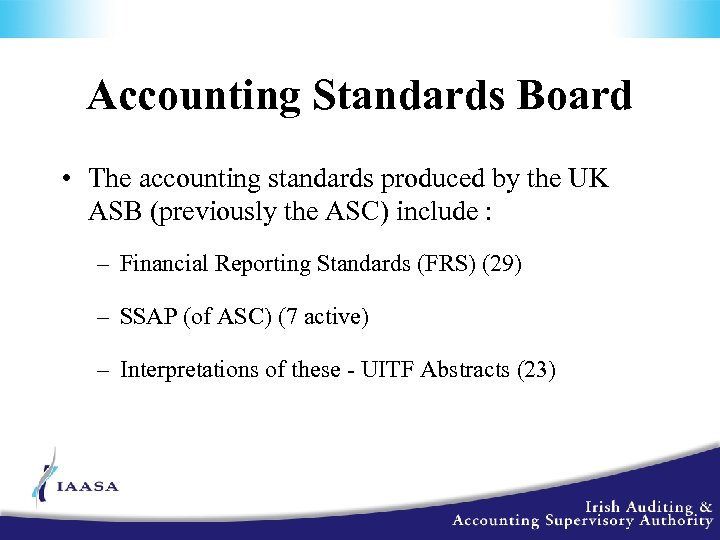 Accounting Standards Board • The accounting standards produced by the UK ASB (previously the