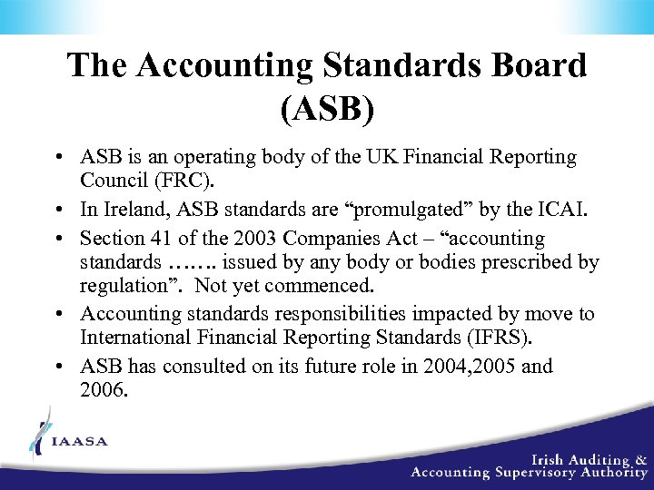 The Accounting Standards Board (ASB) • ASB is an operating body of the UK