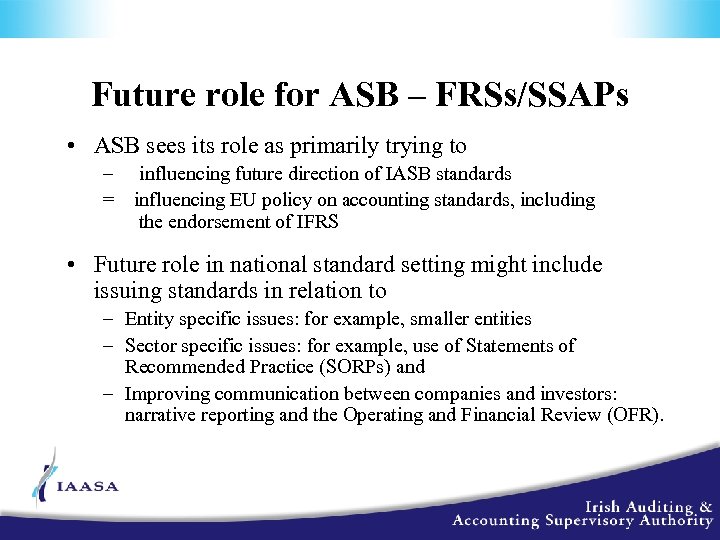 Future role for ASB – FRSs/SSAPs • ASB sees its role as primarily trying