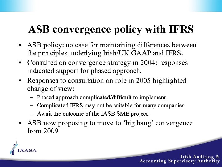 ASB convergence policy with IFRS • ASB policy: no case for maintaining differences between