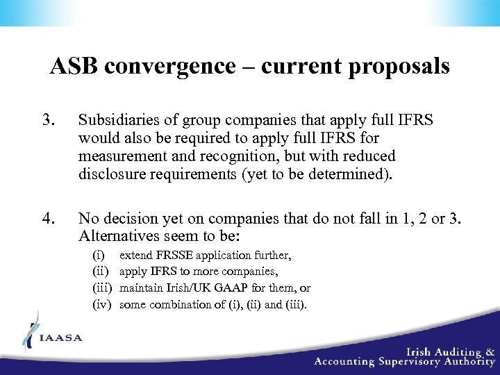 ASB convergence – current proposals 3. Subsidiaries of group companies that apply full IFRS