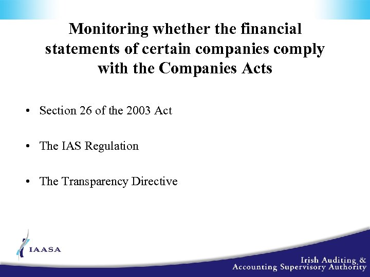 Monitoring whether the financial statements of certain companies comply with the Companies Acts •