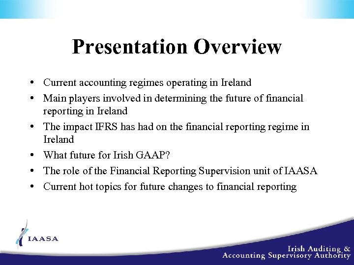 Presentation Overview • Current accounting regimes operating in Ireland • Main players involved in