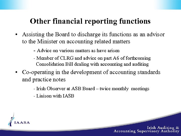 Other financial reporting functions • Assisting the Board to discharge its functions as an