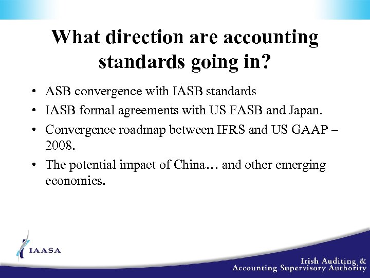 What direction are accounting standards going in? • ASB convergence with IASB standards •
