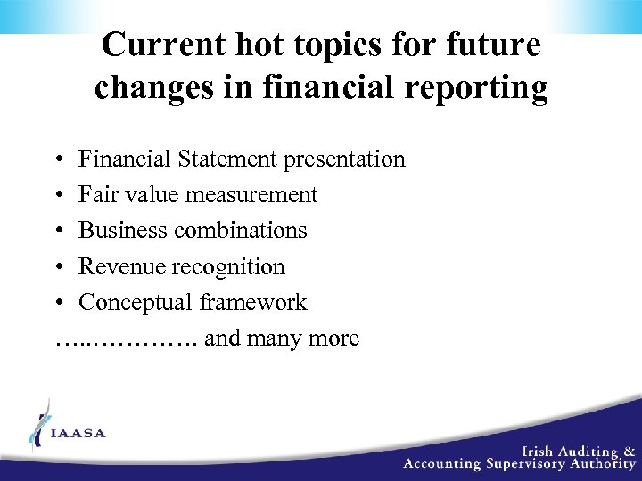 Current hot topics for future changes in financial reporting • Financial Statement presentation •