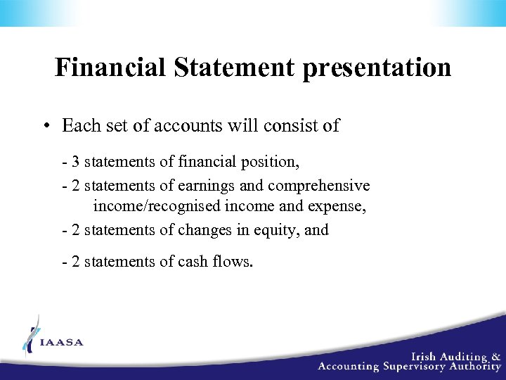 Financial Statement presentation • Each set of accounts will consist of - 3 statements