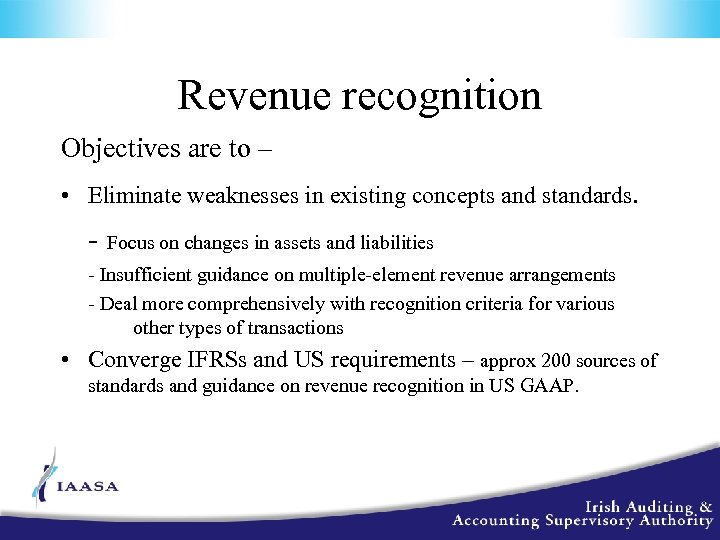 Revenue recognition Objectives are to – • Eliminate weaknesses in existing concepts and standards.