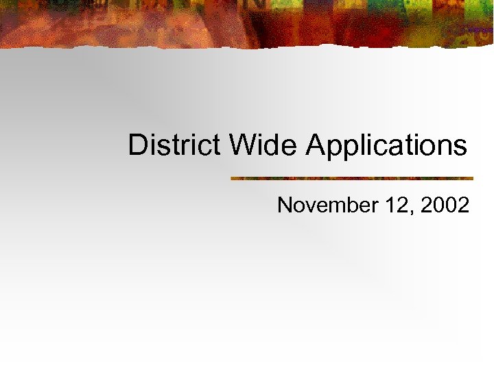 District Wide Applications November 12, 2002 