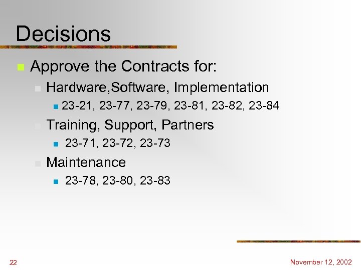 Decisions n Approve the Contracts for: n Hardware, Software, Implementation n n Training, Support,