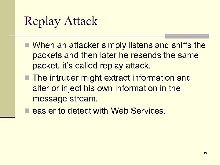 Replay Attack n When an attacker simply listens and sniffs the packets and then
