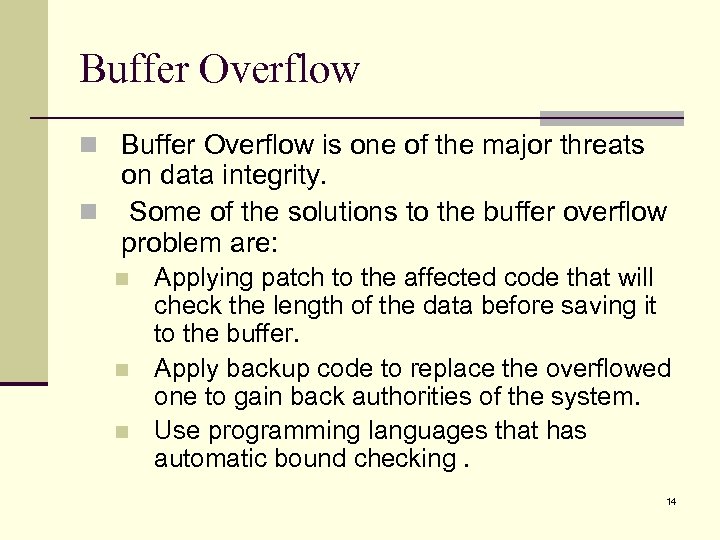 Buffer Overflow n Buffer Overflow is one of the major threats on data integrity.