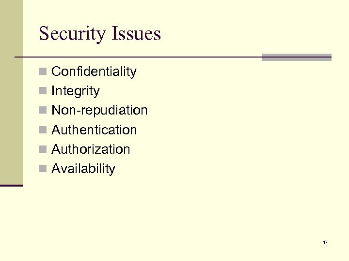 Security Issues n Confidentiality n Integrity n Non-repudiation n Authentication n Authorization n Availability