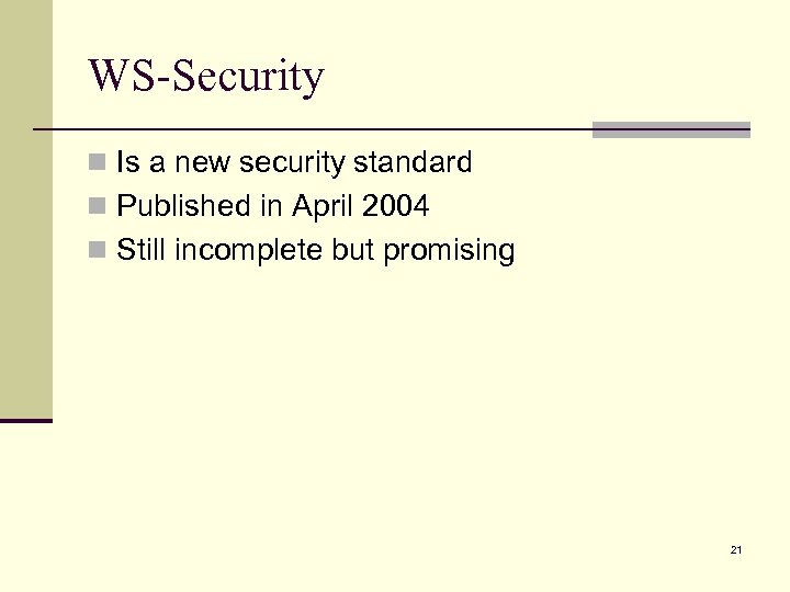 WS-Security n Is a new security standard n Published in April 2004 n Still