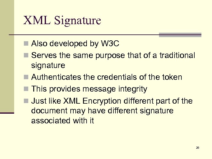XML Signature n Also developed by W 3 C n Serves the same purpose