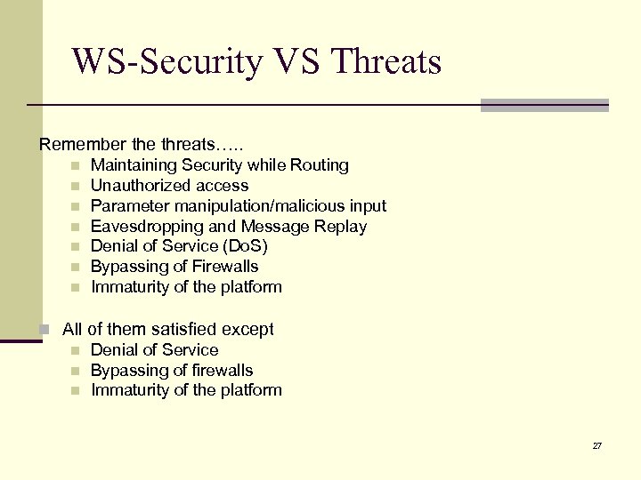 WS-Security VS Threats Remember the threats…. . n n n n Maintaining Security while
