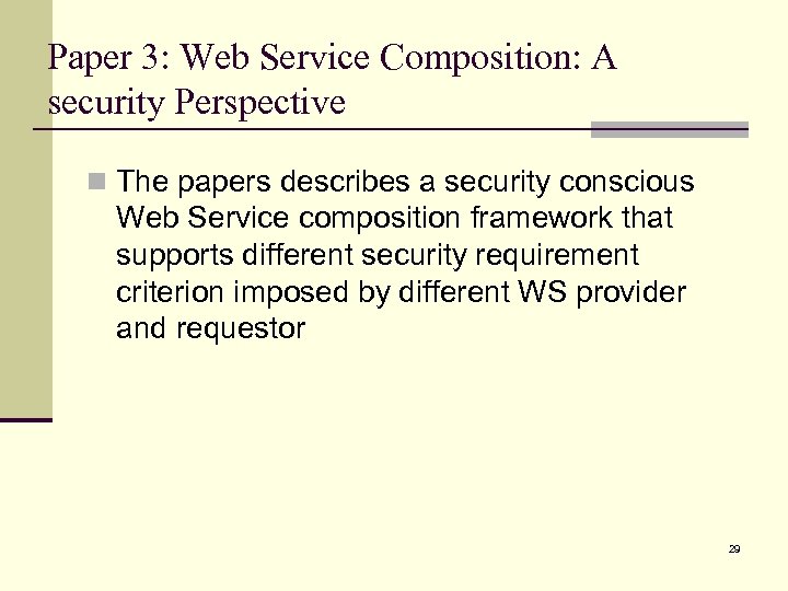 Paper 3: Web Service Composition: A security Perspective n The papers describes a security