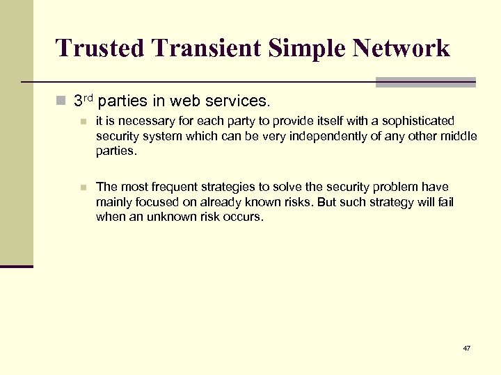 Trusted Transient Simple Network n 3 rd parties in web services. n it is