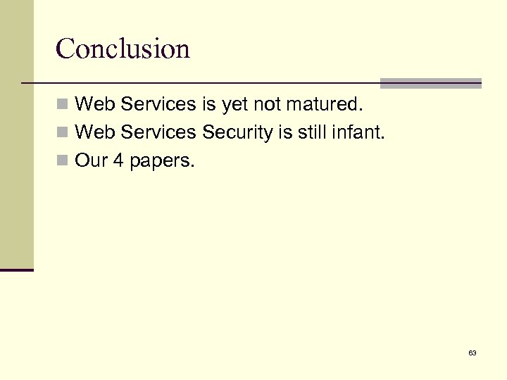 Conclusion n Web Services is yet not matured. n Web Services Security is still