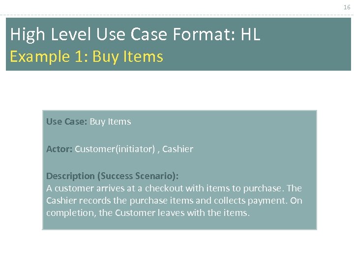 16 High Level Use Case Format: HL Example 1: Buy Items Use Case: Buy
