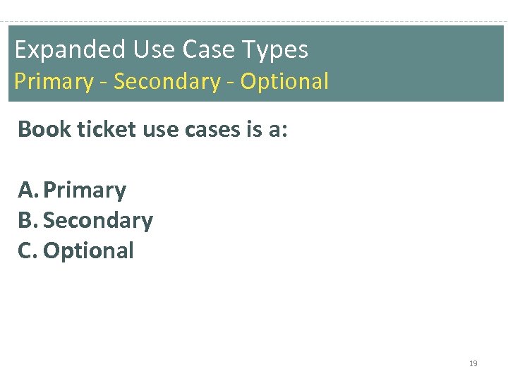 Expanded Use Case Types Primary - Secondary - Optional Book ticket use cases is