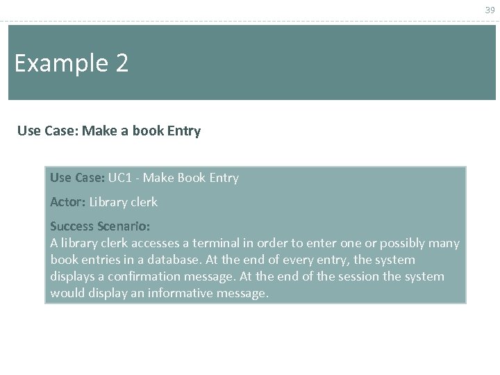 39 Example 2 Use Case: Make a book Entry Use Case: UC 1 -