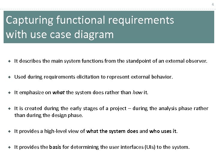 4 Capturing functional requirements with use case diagram It describes the main system functions