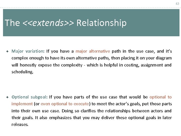 43 The <<extends>> Relationship Major variation: If you have a major alternative path in