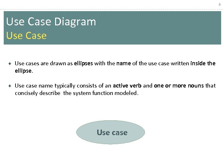 8 Use Case Diagram Use Case Use cases are drawn as ellipses with the