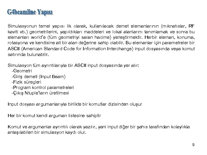 Simulasyonun temel yapısı ilk olarak, kullanılacak demet elemanlarının (mıknatıslar, RF kaviti vb. ) geometrilerini,