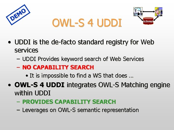 MO DE OWL-S 4 UDDI Matchmaker • UDDI is the de-facto standard registry for