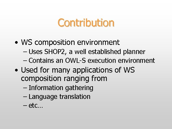 Contribution • WS composition environment – Uses SHOP 2, a well established planner –