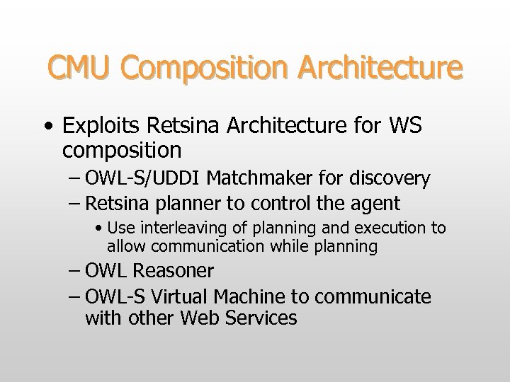 CMU Composition Architecture • Exploits Retsina Architecture for WS composition – OWL-S/UDDI Matchmaker for
