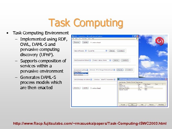 Task Computing • Task Computing Environment – Implemented using RDF, OWL, DAML-S and pervasive